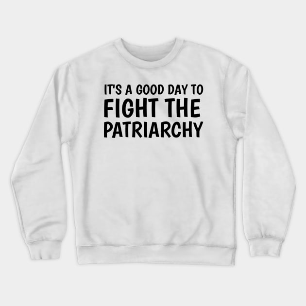 it's a good day to fight the patriarchy Crewneck Sweatshirt by juinwonderland 41